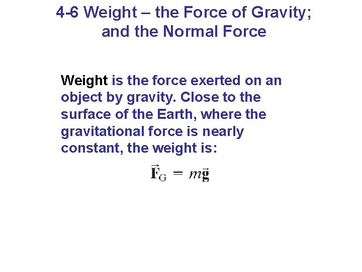 4 -6 Weight – the Force of Gravity; and the Normal Force Weight is