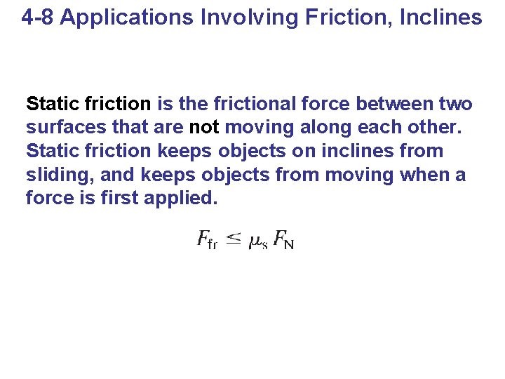 4 -8 Applications Involving Friction, Inclines Static friction is the frictional force between two