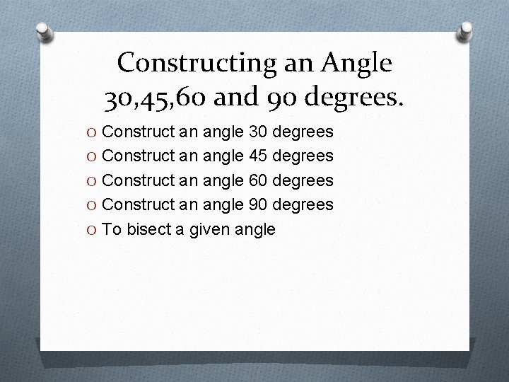 Constructing an Angle 30, 45, 60 and 90 degrees. O Construct an angle 30