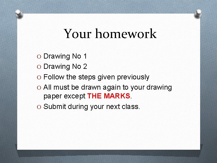 Your homework O Drawing No 1 O Drawing No 2 O Follow the steps