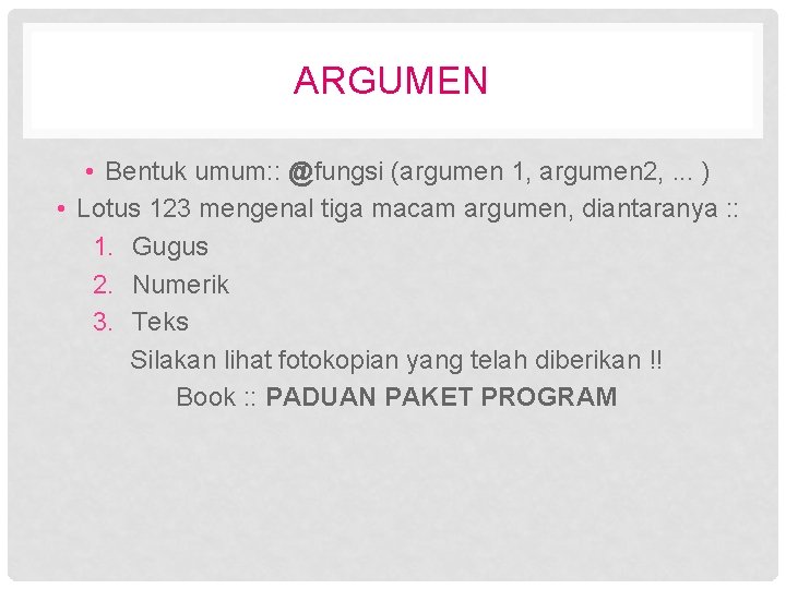 ARGUMEN • Bentuk umum: : @fungsi (argumen 1, argumen 2, . . . )