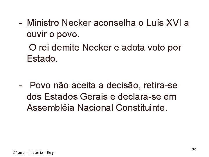 - Ministro Necker aconselha o Luís XVI a ouvir o povo. O rei demite