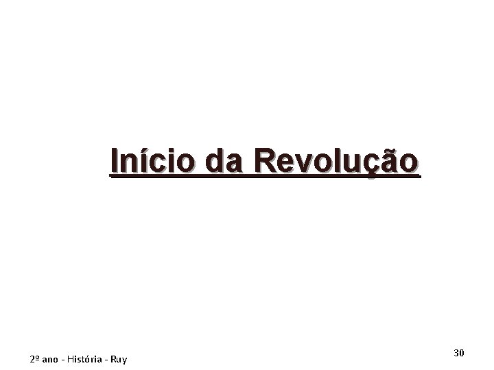 Início da Revolução 2º ano - História - Ruy 30 