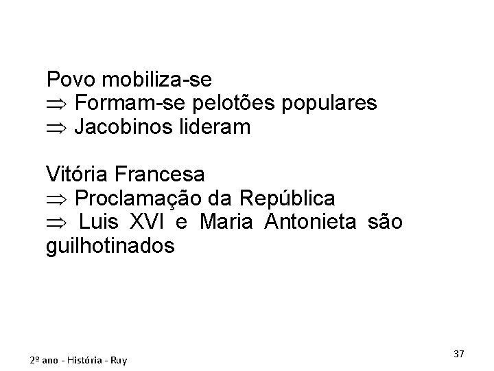 Povo mobiliza-se Þ Formam-se pelotões populares Þ Jacobinos lideram Vitória Francesa Þ Proclamação da