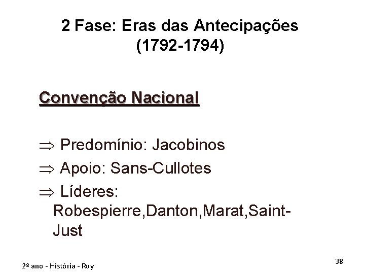 2 Fase: Eras das Antecipações (1792 -1794) Convenção Nacional Þ Predomínio: Jacobinos Þ Apoio: