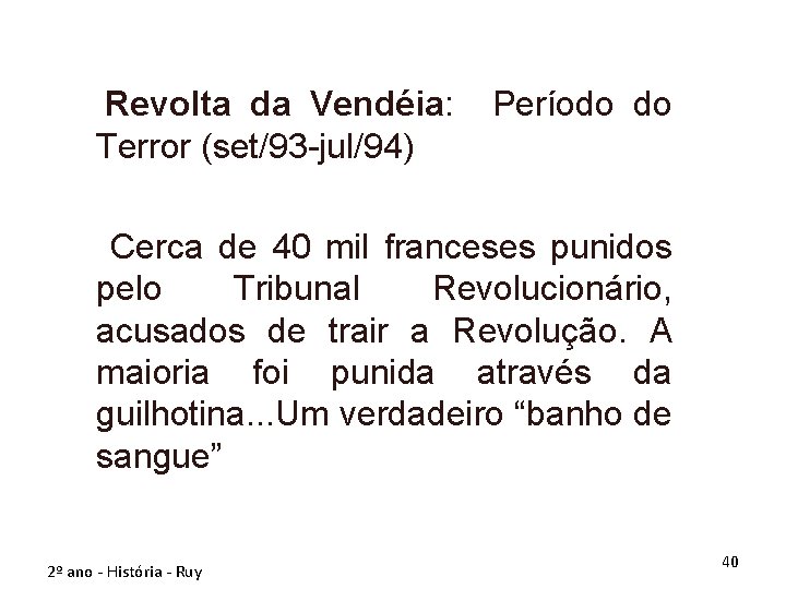 Revolta da Vendéia: Terror (set/93 -jul/94) Período do Cerca de 40 mil franceses punidos