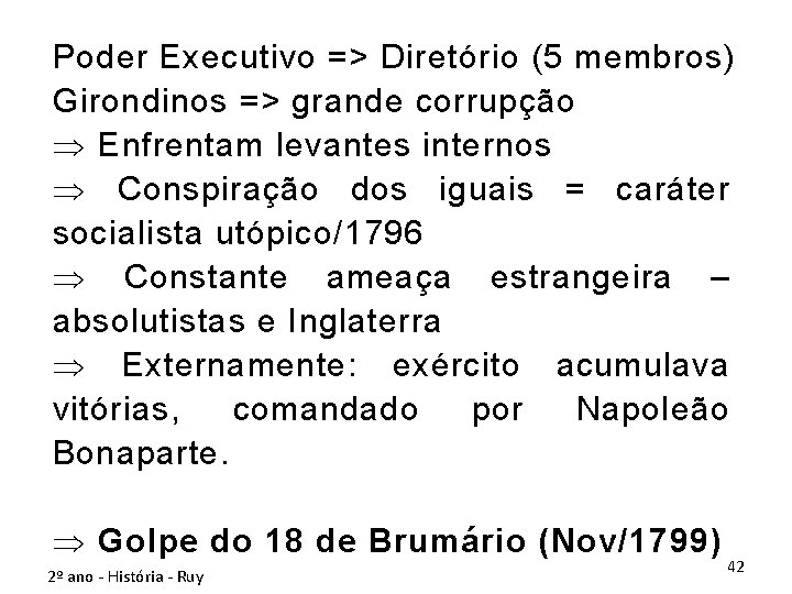 Poder Executivo => Diretório (5 membros) Girondinos => grande corrupção Þ Enfrentam levantes internos