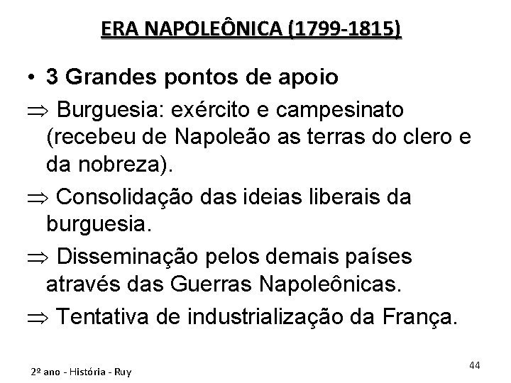 ERA NAPOLEÔNICA (1799 -1815) • 3 Grandes pontos de apoio Þ Burguesia: exército e