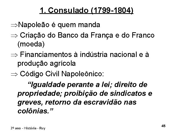 1. Consulado (1799 -1804) ÞNapoleão é quem manda Þ Criação do Banco da França