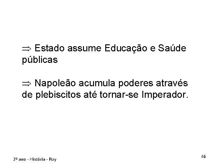 Þ Estado assume Educação e Saúde públicas Þ Napoleão acumula poderes através de plebiscitos