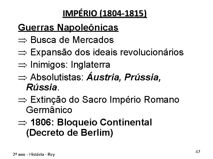 IMPÉRIO (1804 -1815) Guerras Napoleônicas Þ Busca de Mercados Þ Expansão dos ideais revolucionários