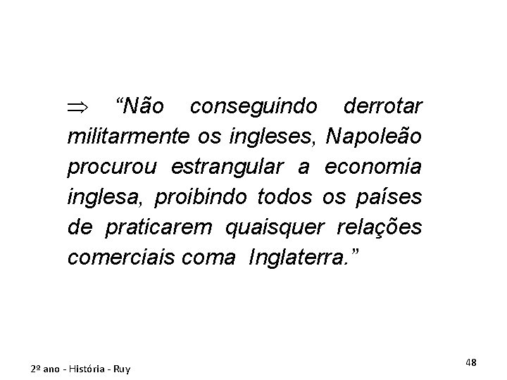 Þ “Não conseguindo derrotar militarmente os ingleses, Napoleão procurou estrangular a economia inglesa, proibindo