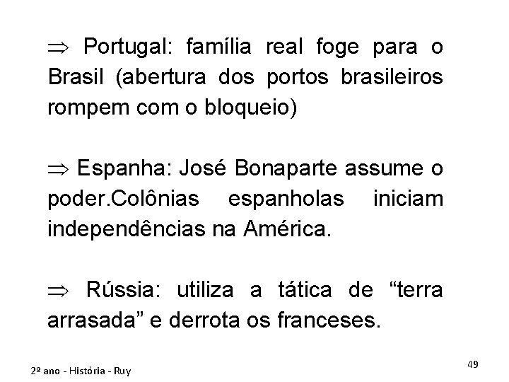 Þ Portugal: família real foge para o Brasil (abertura dos portos brasileiros rompem com