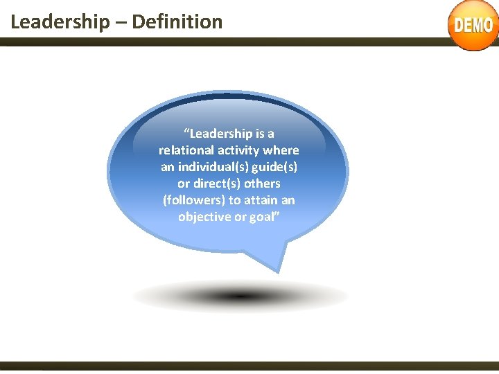 Leadership – Definition “Leadership is a relational activity where an individual(s) guide(s) or direct(s)