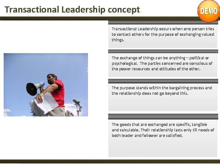 Transactional Leadership concept Transactional Leadership occurs when one person tries to contact others for