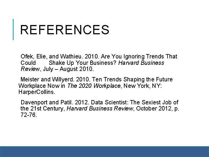 REFERENCES Ofek, Elie, and Wathieu. 2010. Are You Ignoring Trends That Could Shake Up