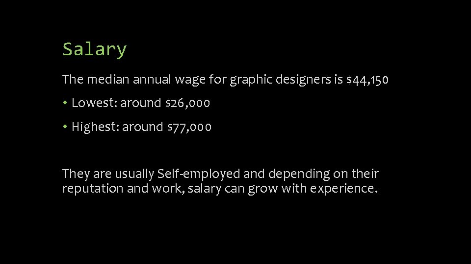 Salary The median annual wage for graphic designers is $44, 150 • Lowest: around