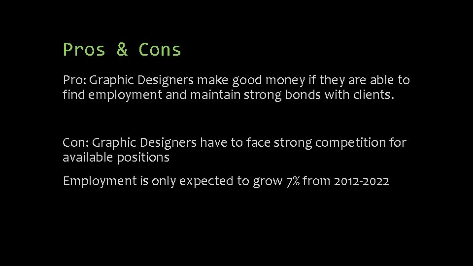 Pros & Cons Pro: Graphic Designers make good money if they are able to