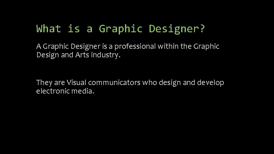 What is a Graphic Designer? A Graphic Designer is a professional within the Graphic