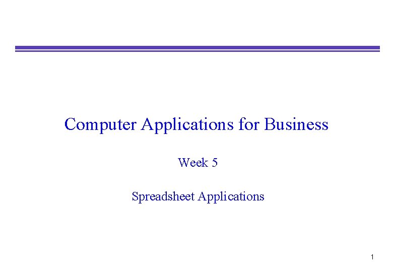 Computer Applications for Business Week 5 Spreadsheet Applications 1 