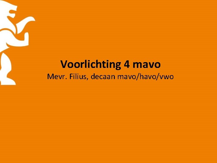 Voorlichting 4 mavo Mevr. Filius, decaan mavo/havo/vwo 