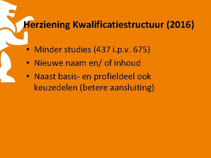 Herziening Kwalificatiestructuur (2016) • Minder studies (437 i. p. v. 675) • Nieuwe naam