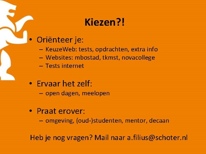 Kiezen? ! • Oriënteer je: – Keuze. Web: tests, opdrachten, extra info – Websites: