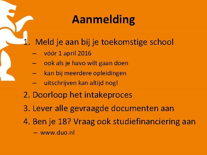 Aanmelding 1. Meld je aan bij je toekomstige school – – vóór 1 april