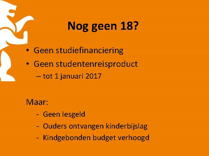 Nog geen 18? • Geen studiefinanciering • Geen studentenreisproduct – tot 1 januari 2017