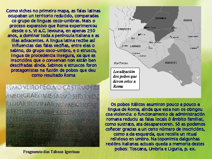 Como viches no primeiro mapa, as falas latinas ocupaban un territorio reducido, comparadas co