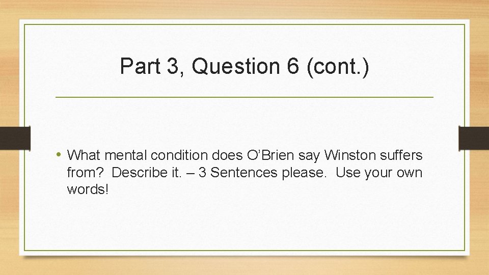 Part 3, Question 6 (cont. ) • What mental condition does O’Brien say Winston