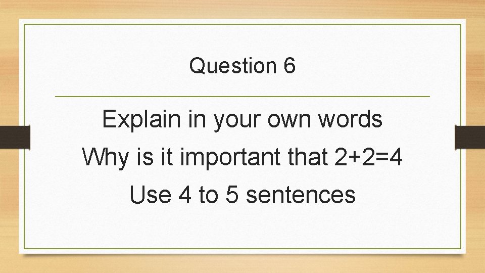 Question 6 Explain in your own words Why is it important that 2+2=4 Use