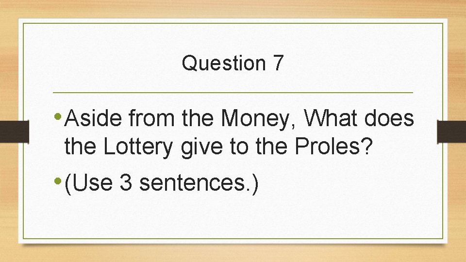 Question 7 • Aside from the Money, What does the Lottery give to the