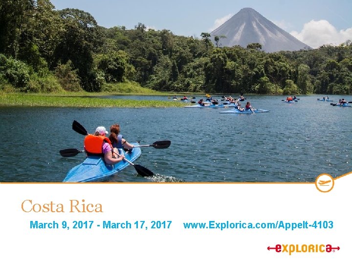 Costa Rica March 9, 2017 - March 17, 2017 www. Explorica. com/Appelt-4103 