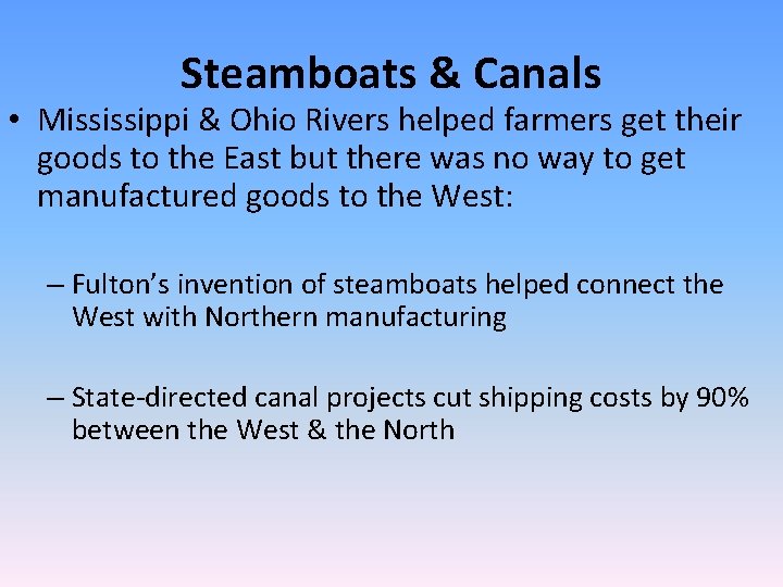 Steamboats & Canals • Mississippi & Ohio Rivers helped farmers get their goods to