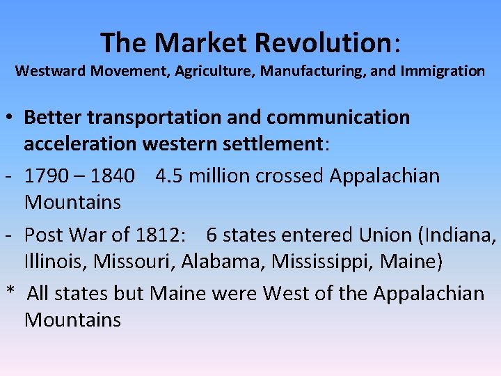 The Market Revolution: Westward Movement, Agriculture, Manufacturing, and Immigration • Better transportation and communication