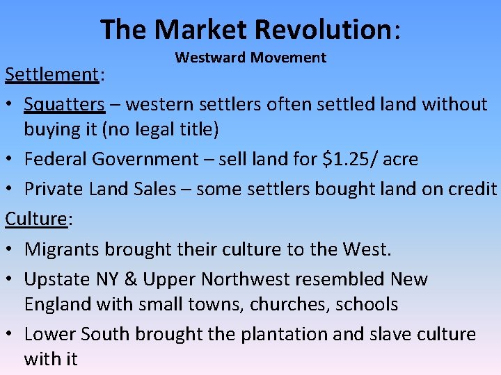 The Market Revolution: Westward Movement Settlement: • Squatters – western settlers often settled land