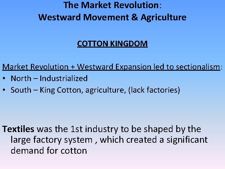 The Market Revolution: Westward Movement & Agriculture COTTON KINGDOM Market Revolution + Westward Expansion