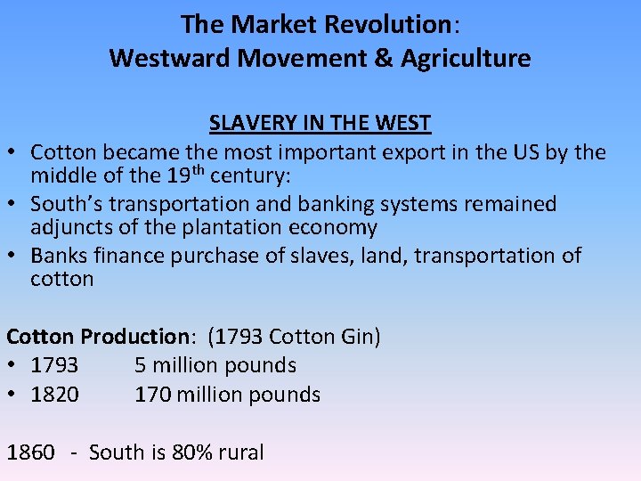 The Market Revolution: Westward Movement & Agriculture SLAVERY IN THE WEST • Cotton became