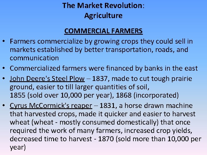 The Market Revolution: Agriculture • • COMMERCIAL FARMERS Farmers commercialize by growing crops they