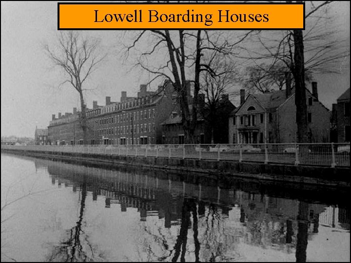 Lowell Boarding Houses The Lowell System: The 1 st Dual-Purpose Textile Plant Francis Cabot