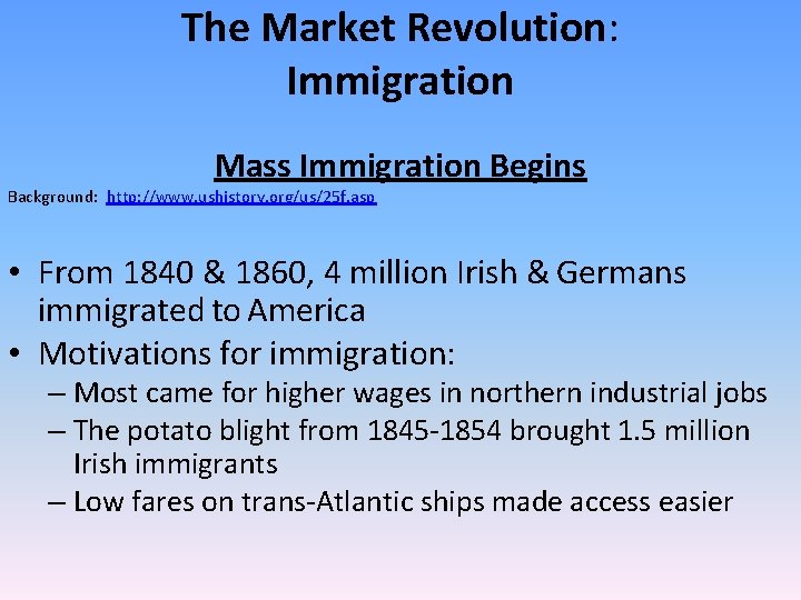 The Market Revolution: Immigration Mass Immigration Begins Background: http: //www. ushistory. org/us/25 f. asp