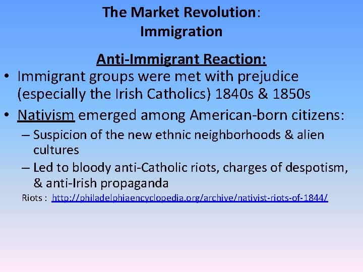 The Market Revolution: Immigration Anti-Immigrant Reaction: • Immigrant groups were met with prejudice (especially