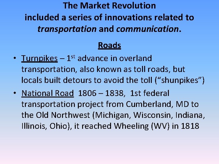 The Market Revolution included a series of innovations related to transportation and communication. Roads