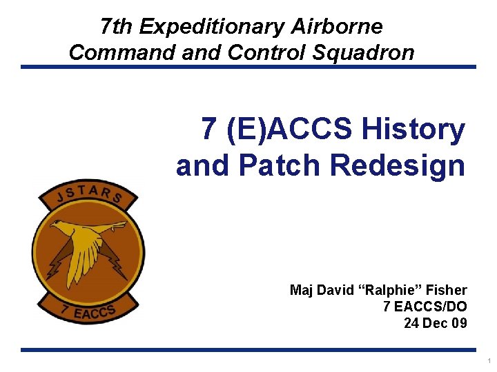 7 th Expeditionary Airborne Command Control Squadron 7 (E)ACCS History and Patch Redesign Maj