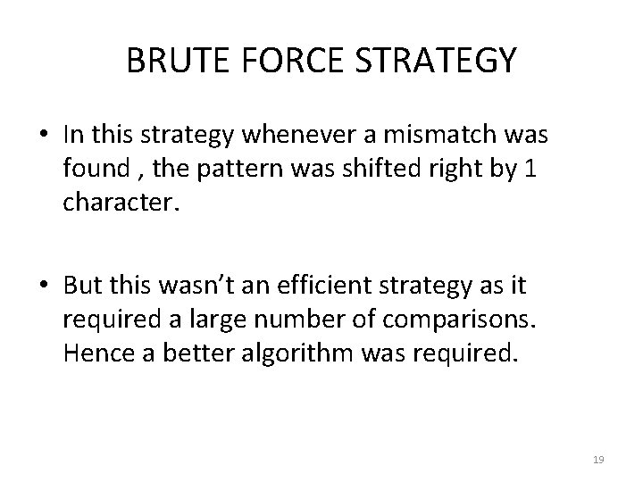 BRUTE FORCE STRATEGY • In this strategy whenever a mismatch was found , the