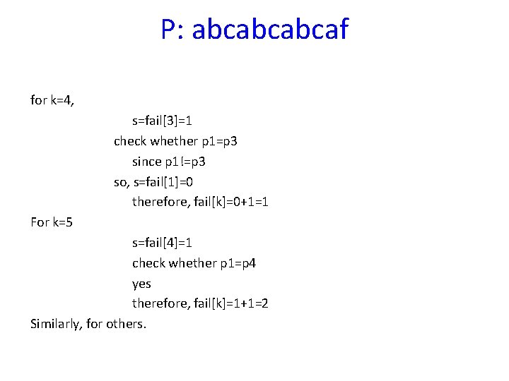 P: abcabcabcaf for k=4, s=fail[3]=1 check whether p 1=p 3 since p 1!=p 3