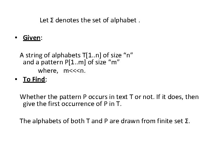 Let Σ denotes the set of alphabet. • Given: A string of alphabets T[1.