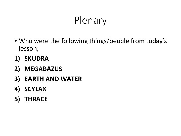 Plenary • Who were the following things/people from today’s lesson; 1) SKUDRA 2) MEGABAZUS