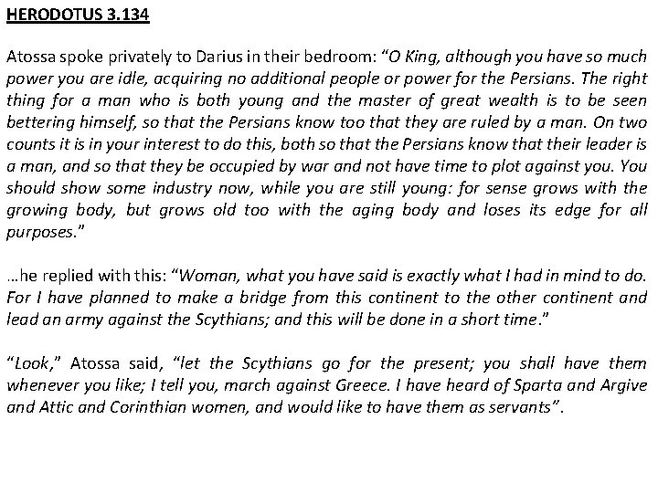 HERODOTUS 3. 134 Atossa spoke privately to Darius in their bedroom: “O King, although